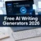 The Complete Guide to Free AI Writing Generators: Top Tools Compared in 2026