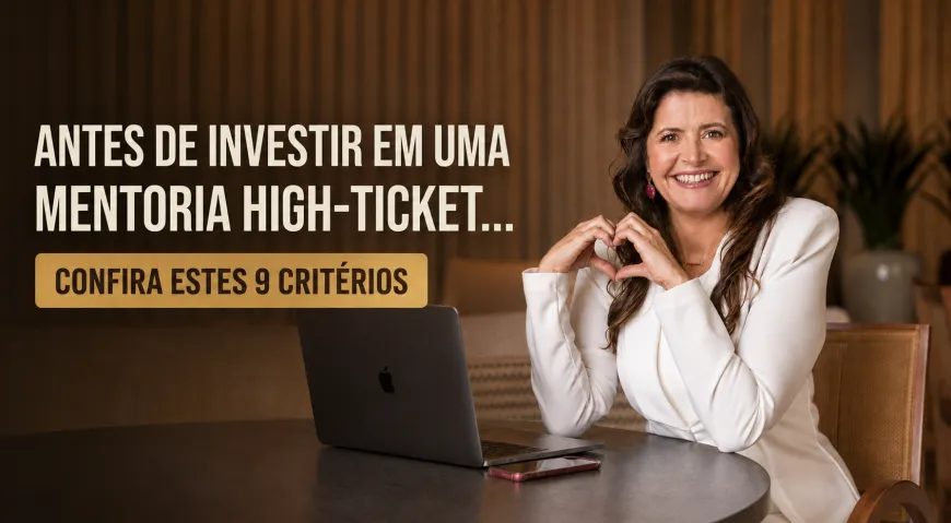 Como escolher uma mentoria para serviços high-ticket: 9 critérios antes de investir
