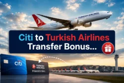 Citi to Turkish Airlines Transfer Bonus August 2026: Why Your Bonus Miles Arrive Late