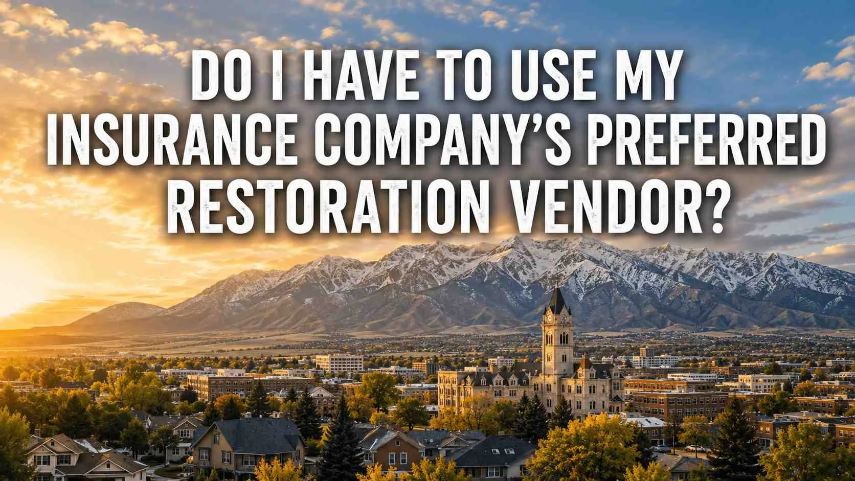 Do I Have to Use My Insurance Company’s Preferred Restoration Vendor? Do I Have to Use My Insurance Company’s Preferred Restoration Vendor?