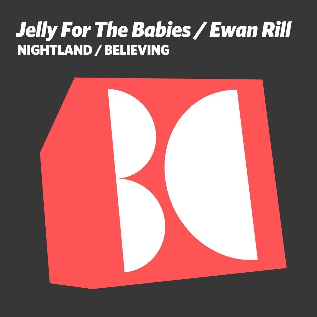 Jelly For The Babies & Ewan Rill - Nightland / Believing