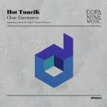 Hot TuneiK - Close Encounters (Dopamine Music)