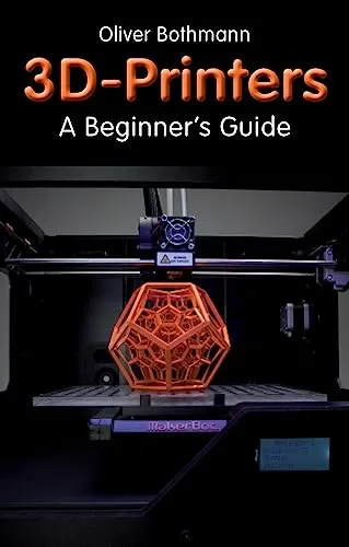 3D Printers: A Beginner's Guide (Fox Chapel Publishing) Learn the Basics of 3D Printing Construction, Tips & Tricks for Data, Software, CAD, Error Checking, and Slicing, with More Than 100 Photos