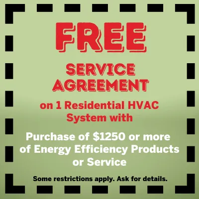 Free Service Agreement on 1 Residential HVAC System with purchase of $1250 or more of Energy Efficiency Products or Service