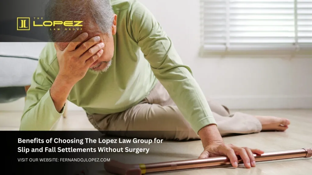 Slip and Fall Settlements Without Surgery Expert Legal Guidance 2 Benefits of Choosing The Lopez Law Group for Slip and Fall Settlements Without Surgery
