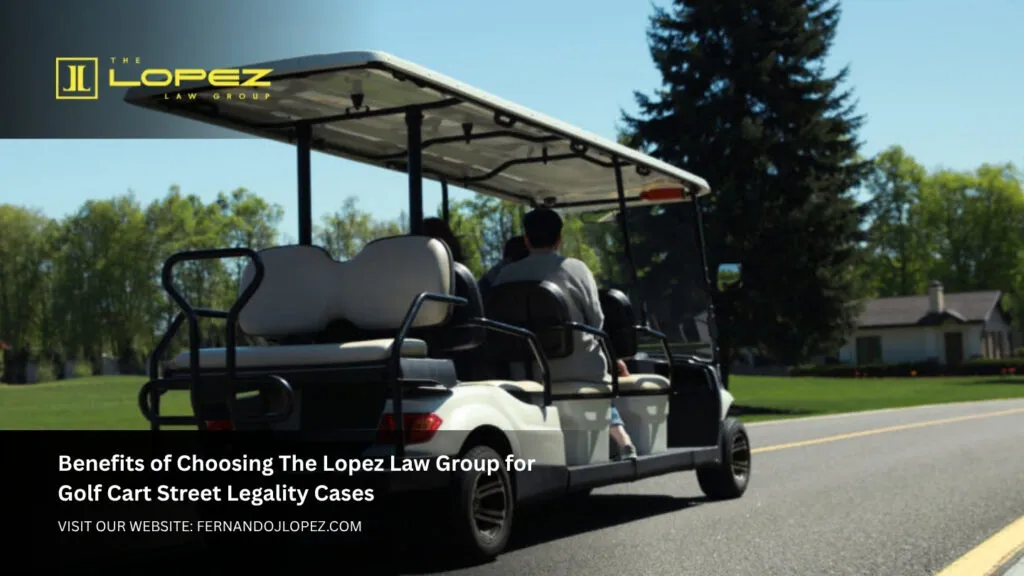 Are Golf Carts Street Legal Expert Legal Guidance 2 Benefits of Choosing The Lopez Law Group for Golf Cart Street Legality Cases