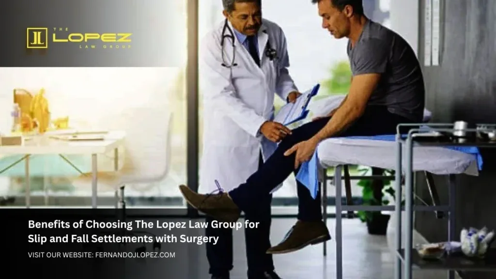 Slip and fall settlements with surgery Expert Legal Guidance 2 Benefits of Choosing The Lopez Law Group for Slip and Fall Settlements with Surgery