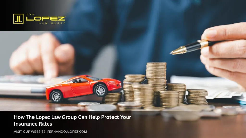 How The Lopez Law Group Can Help Protect Your Insurance Rates