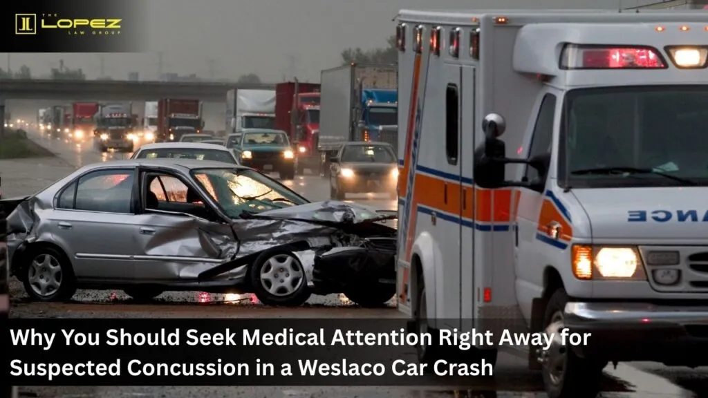 Concussion on Head Injuries & brain injuries After a Weslaco Car accident: Why You Shouldnโt Wait to Call a Lawyer. 2 Car Accident Concussion After a Car Crash? Brain Injuries Signs in Weslaco tx