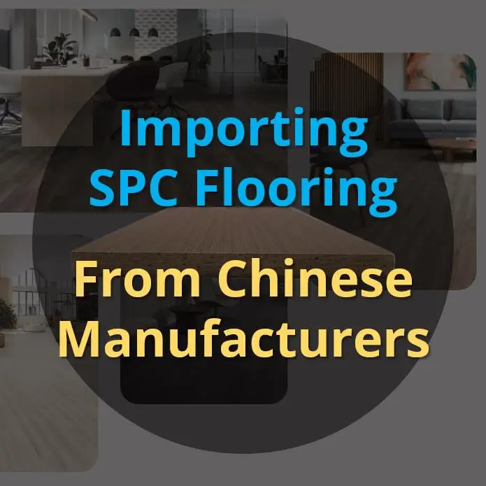 Importing SPC Flooring from Chinese Manufacturers