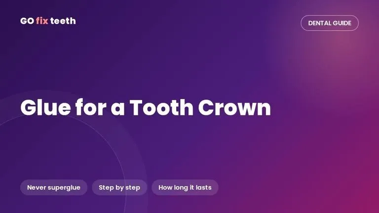 Glue for a Tooth Crown: Safe Temporary Fix (Not Superglue)