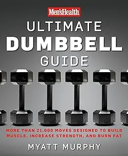 Men's Health Ultimate Dumbbell Guide: More Than 21,000 Moves Designed to Build Muscle, Increase Strength, and Burn Fat
