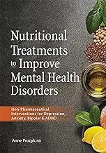 Nutritional Treatments to Improve Mental Health Disorders: Non-Pharmaceutical Interventions for Depression, Anxiety, Bipolar & ADHD