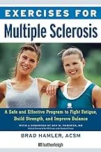 Exercises for Multiple Sclerosis: A Safe and Effective Program to Fight Fatigue, Build Strength, and Improve Balance