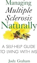 Managing Multiple Sclerosis Naturally: A Self-help Guide to Living with MS