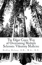 The Edgar Cayce Way of Overcoming Multiple Sclerosis: Vibratory Medicine