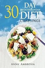 30 Day Mediterranean Diet Challenge: Mediterranean Diet Cookbook 30 Day Meal Plan For Weight Loss