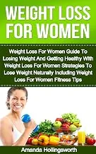 Weight Loss For Women: Weight Loss For Women Guide To Losing Weight And Getting Healthy