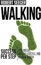 Walking: Success Per Step - Lose Weight, Healthy Lifestyle, and Natural Health