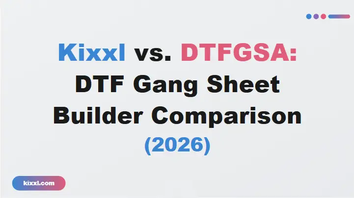 featured image of a blog titled "Kixxl vs DTFGSA: DTF Gang Sheet Builder Comparison (2026)"