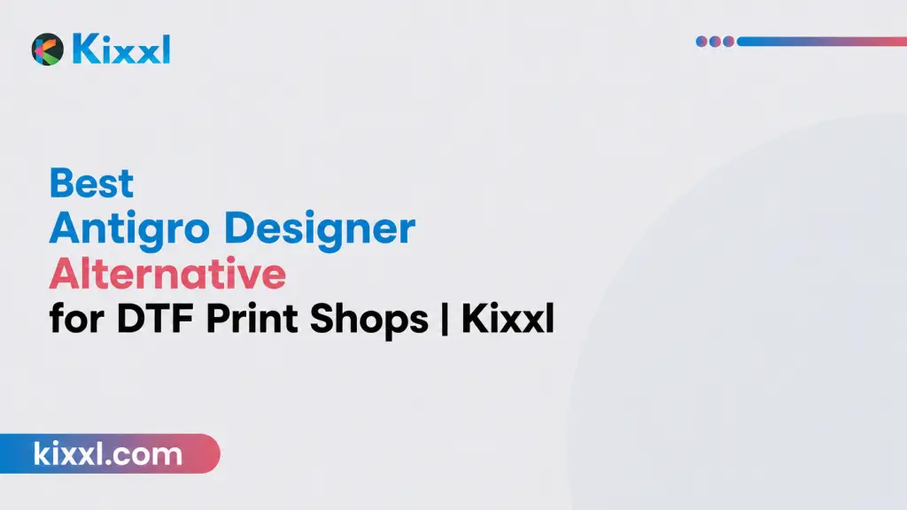 featured image of article titled " The Antigro Alternative for DTF Shops Antigro Designer | Kixxl