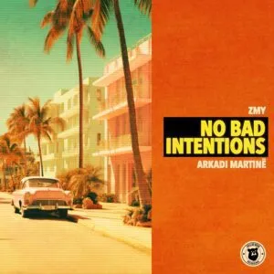 ZMY & Arkadi Martinë - No Bad Intentions
