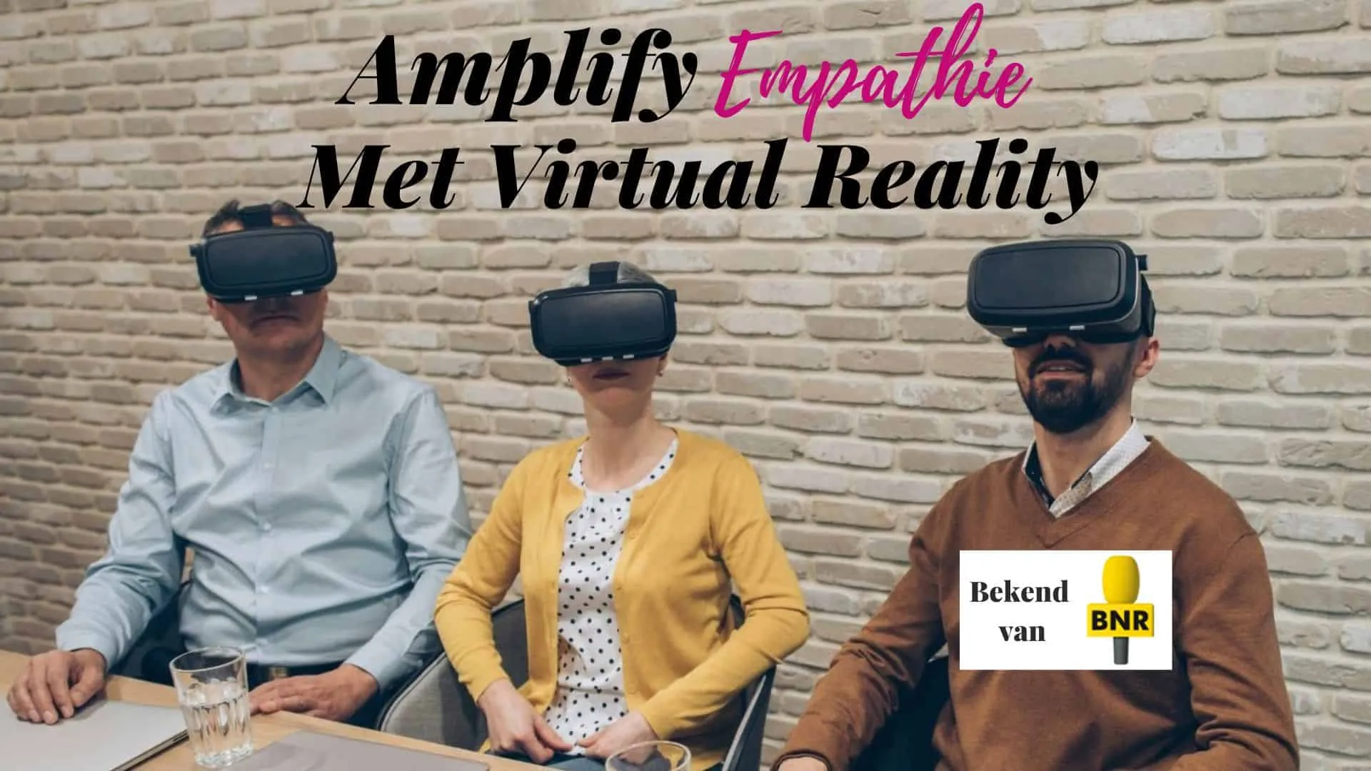 Amplify Empathie met VR - BNR Radio Rens de Jong Vivian Acquah Anita Abaisa dr Marcia Goddard three people seated wearing VR headsets against a brick wall, with text 'Amplify Empathie Met Virtual Reality' and BNR logo
