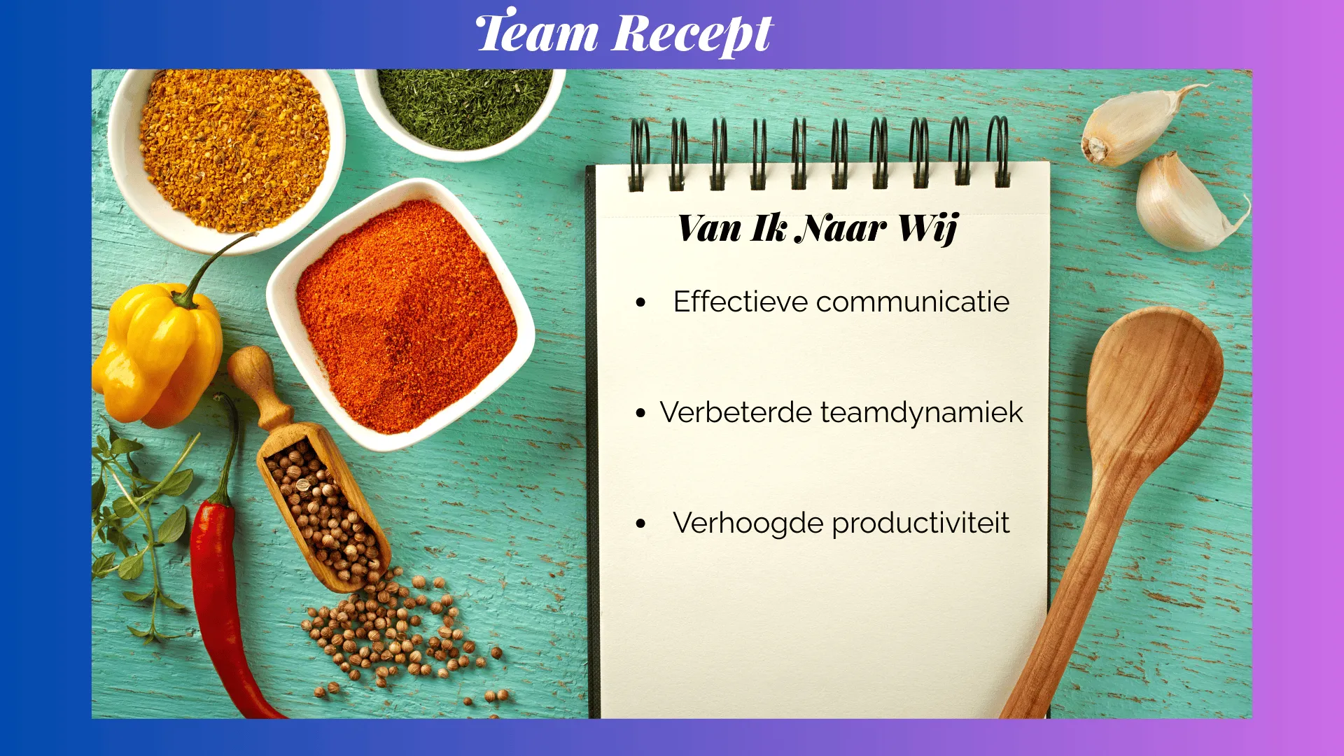 Effectiever Samenwerken Van Ik Naar Wij Notebook with team strategy listed, surrounded by spices and vegetables on a blue table