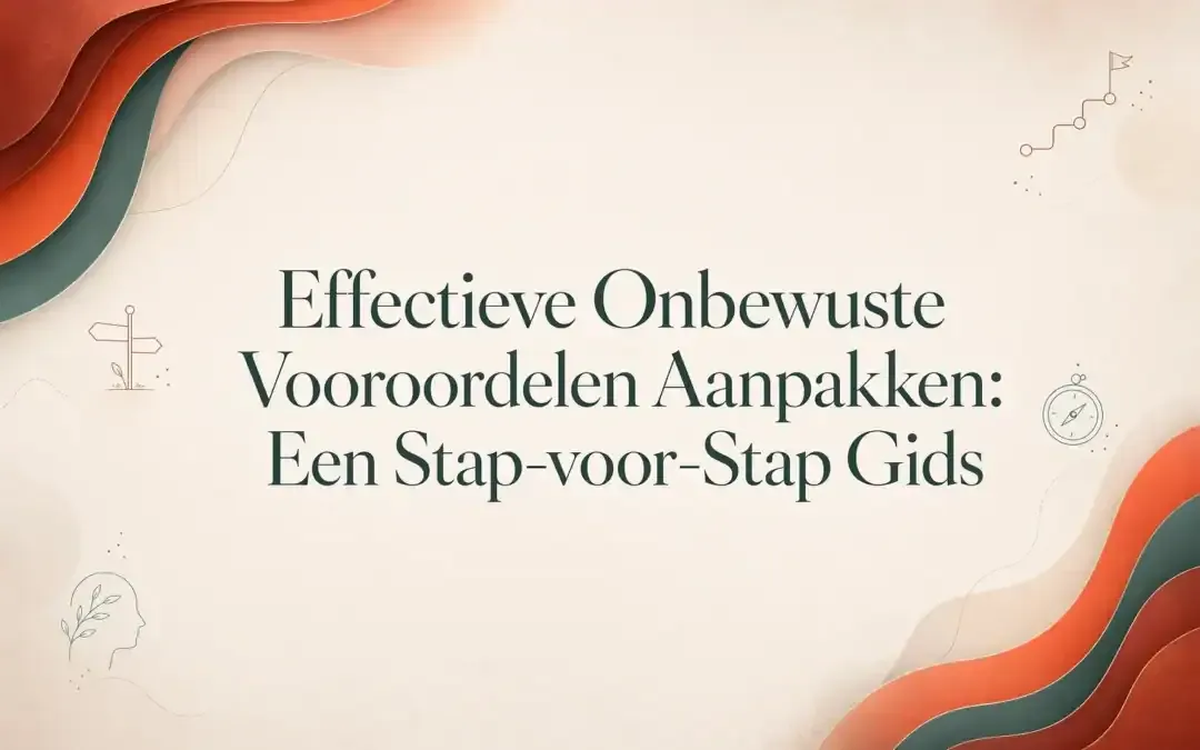 Effectieve Onbewuste Vooroordelen Aanpakken: Een Stap-voor-Stap Gids