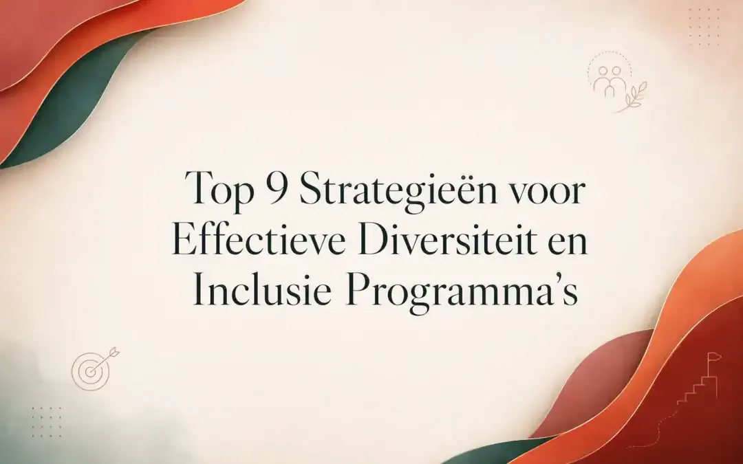 Top 9 Strategieën voor Effectieve Diversiteit en Inclusie Programma's