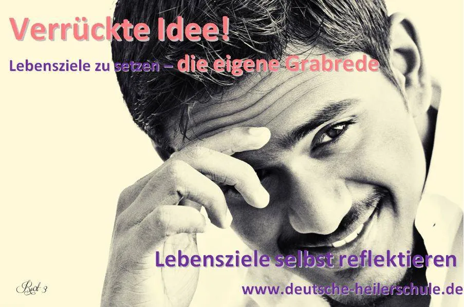 Ein etwas anderer Ansatz, sich Lebensziele zu setzen – die eigene Grabrede 1 Deutsche Heilerschule - Heilerakademie für Quantenheilung und Geistiges Heilen