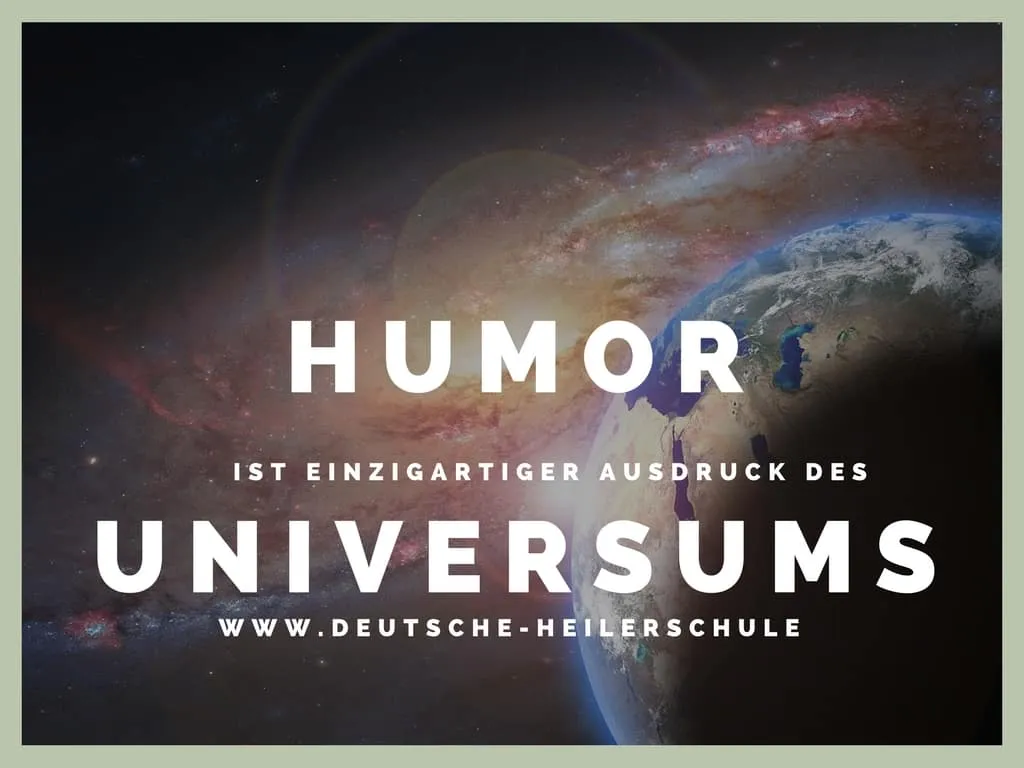 Humor ist einzigartiger Ausdruck des Universums - das Gesetzt der Anziehung 2 Deutsche Heilerschule - Heilerakademie für Quantenheilung und Geistiges Heilen