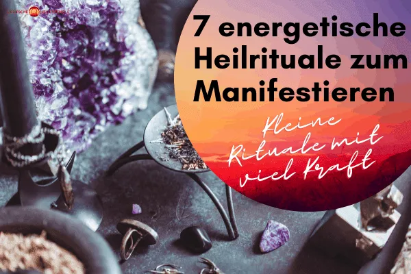 7 energetische Heilrituale zum Manifestieren