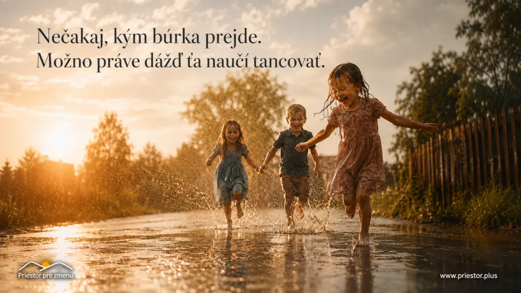 Život nie je čakanie na koniec búrky, ale umenie tancovať v daždi s ľahkosťou a odvahou.