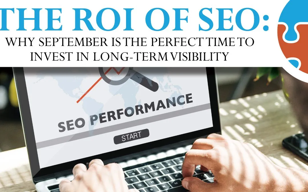 Person using a laptop displaying "SEO PERFORMANCE" on the screen; text above reads, "The ROI of SEO: Why September is the perfect time to invest in long-term visibility.