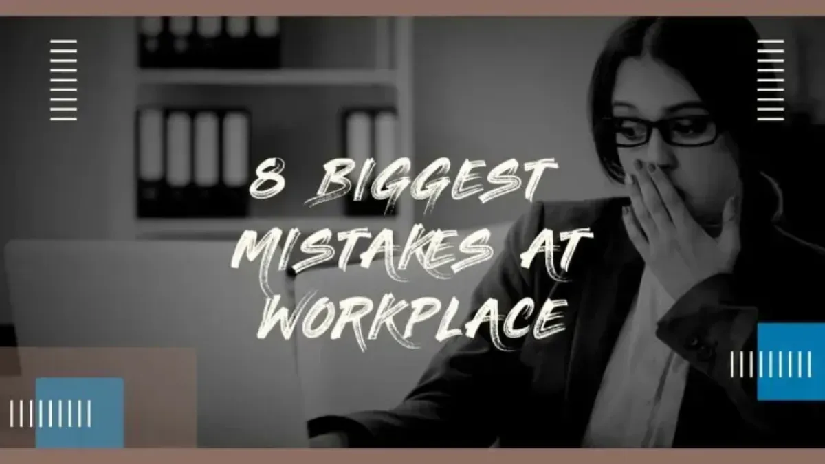 8 Biggest Mistakes at workplace: positive mindset for achievements