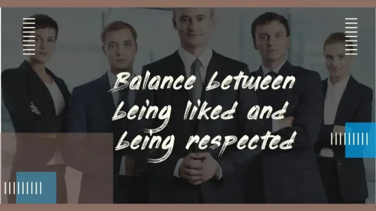 Balance between being liked and being respected: Benefits of positive thinking