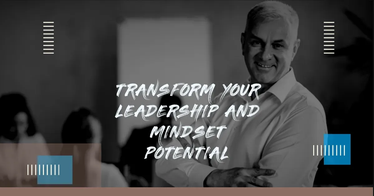 Transform Your Leadership and Mindset Potential in 5 Simple Steps