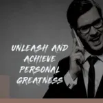 5 Steps to unleash and achieve personal greatness