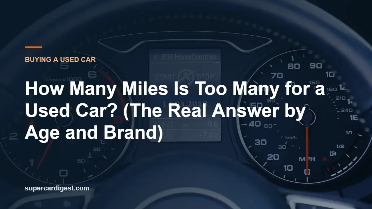 How Many Miles Is Too Many for a Used Car? (The Real Answer by Age and Brand)