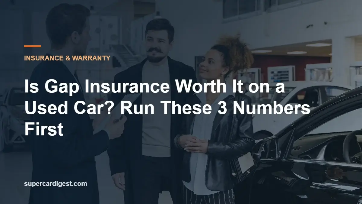 Is Gap Insurance Worth It on a Used Car? Run These 3 Numbers First