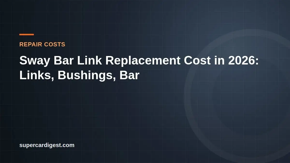 Sway Bar Link Replacement Cost in 2026: Links, Bushings, Bar