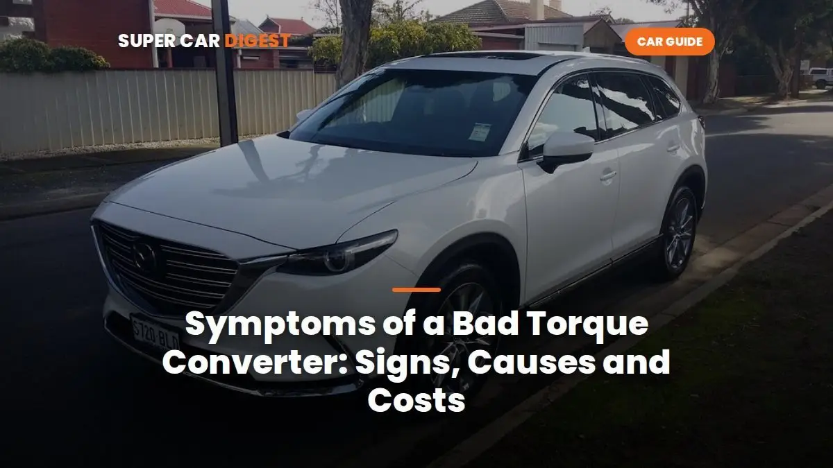 Symptoms of a Bad Torque Converter: Signs, Causes and Costs