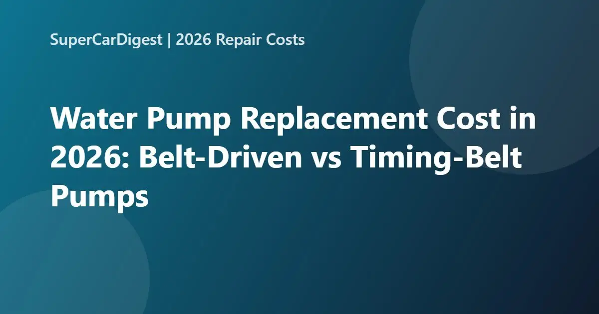 Water pump replacement cost 2026 guide