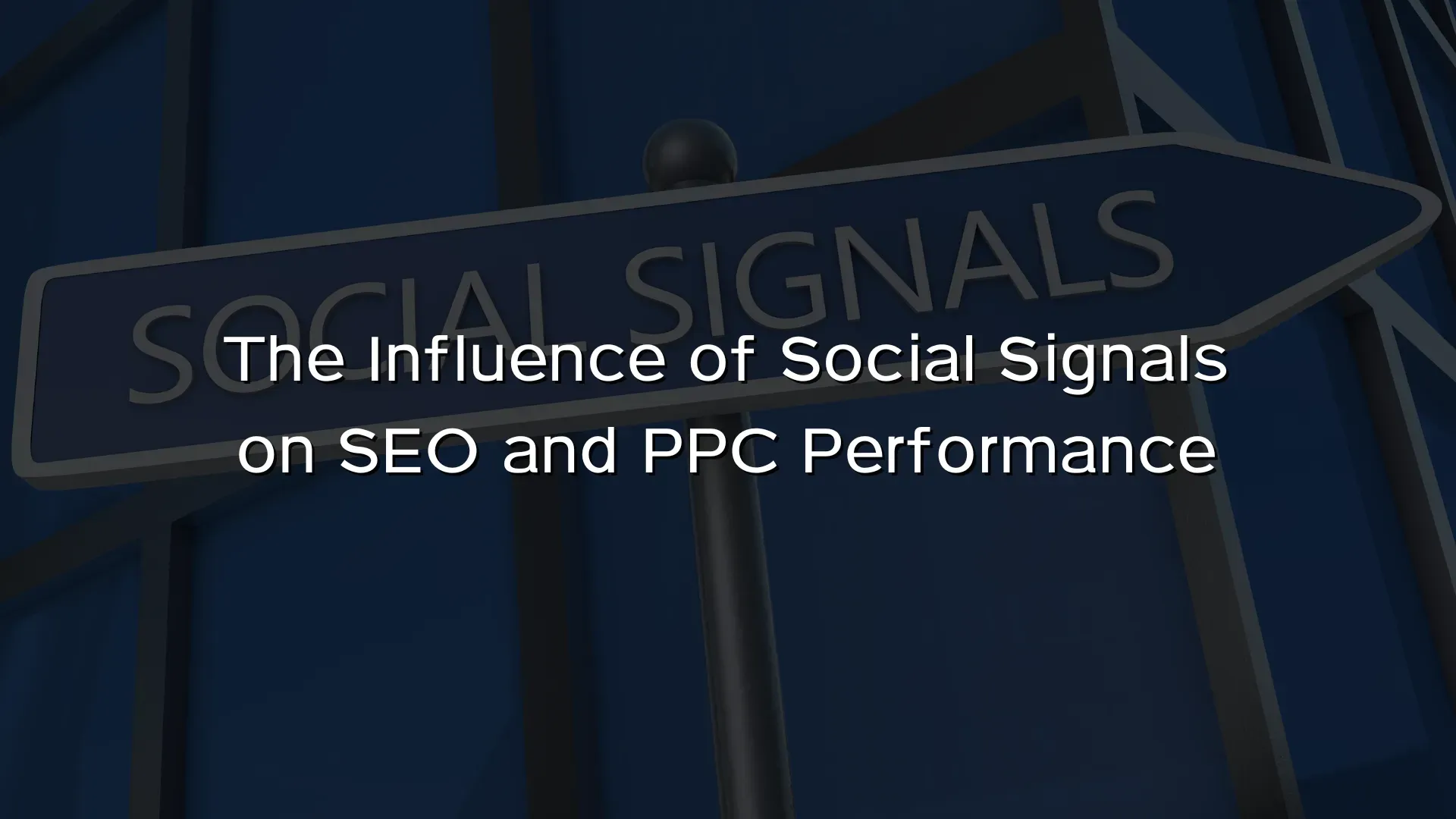 The Influence of Social Signals on SEO and PPC Performance The Influence of Social Signals on SEO and PPC Performance