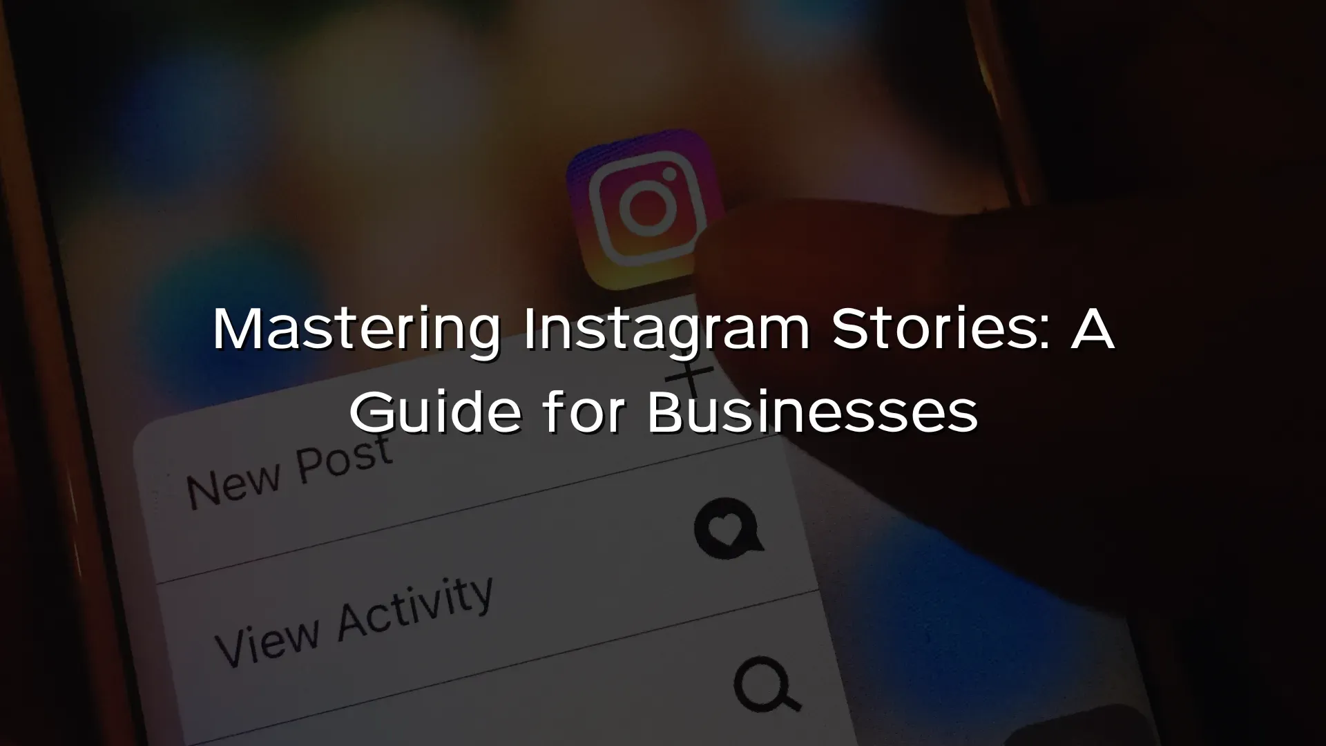 Mastering Instagram Stories A Guide for Businesses Mastering Instagram Stories A Guide for Businesses