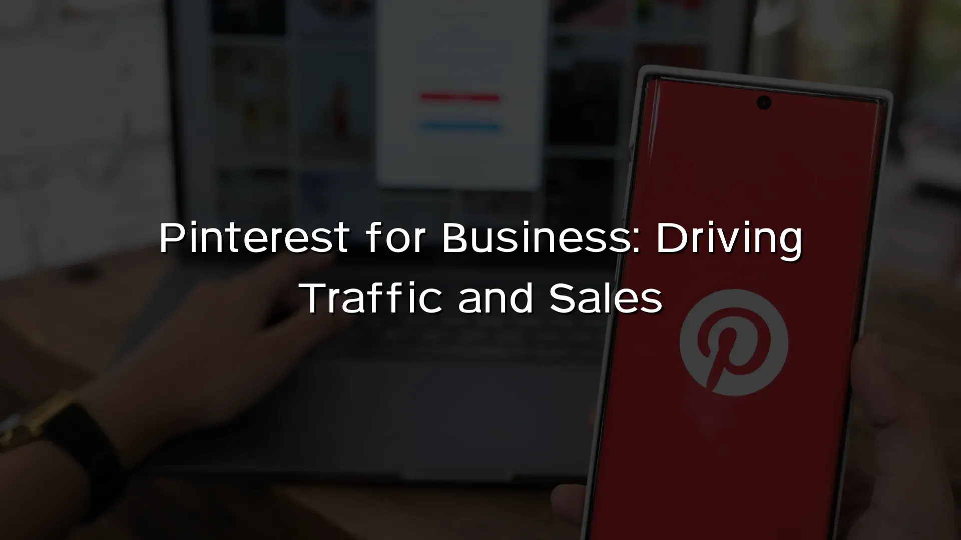Pinterest for Business Driving Traffic and Sales Pinterest for Business Driving Traffic and Sales