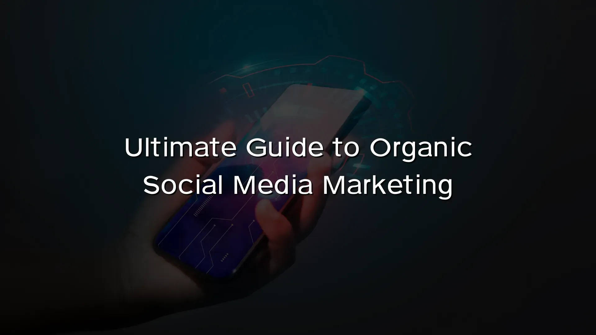 Ultimate Guide to Organic Social Media Marketing Ultimate Guide to Organic Social Media Marketing