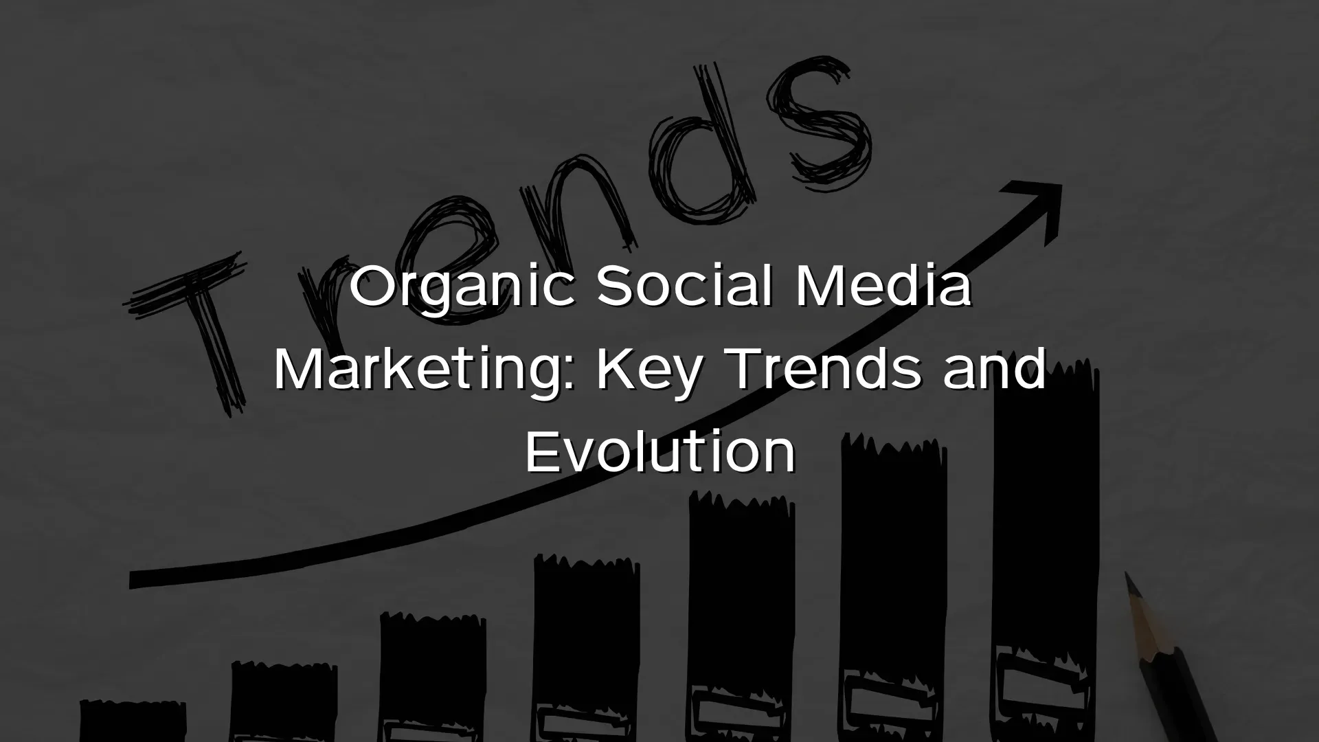 Organic Social Media Marketing Key Trends and Evolution Organic Social Media Marketing Key Trends and Evolution