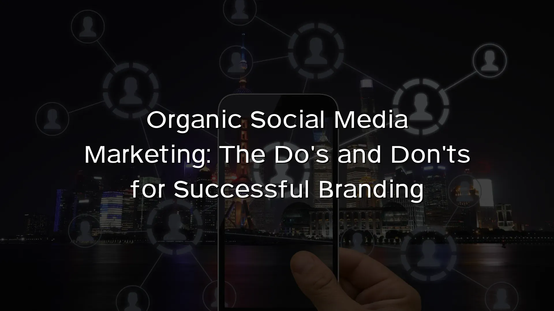 Organic Social Media Marketing The Do’s and Don’ts for Successful Branding Organic Social Media Marketing The Do's and Don'ts for Successful Branding